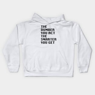 The Dumber You Act The Smarter You Get Kids Hoodie